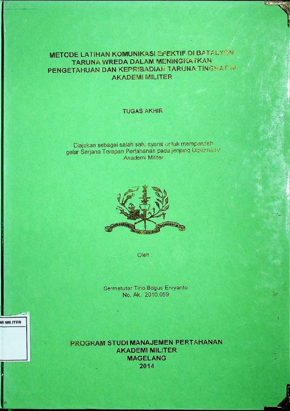 METODE LATIHAN KOMUNIKASI EFEKTIF DI BATALYON TARUNA WREDA DALAM MENINGKATKAN PENGETAHUAN DAN KEPRIBADIAN TARUNA TINGKAT IV AKADEMI MILITER